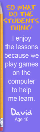 So what do the students think? I enjoy the lessons because we play games on the computer to help me learn. David, Age 10